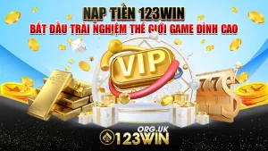 Nạp Tiền 123WIN - Bắt Đầu Trải Nghiệm Thế Giới Game Đỉnh Cao