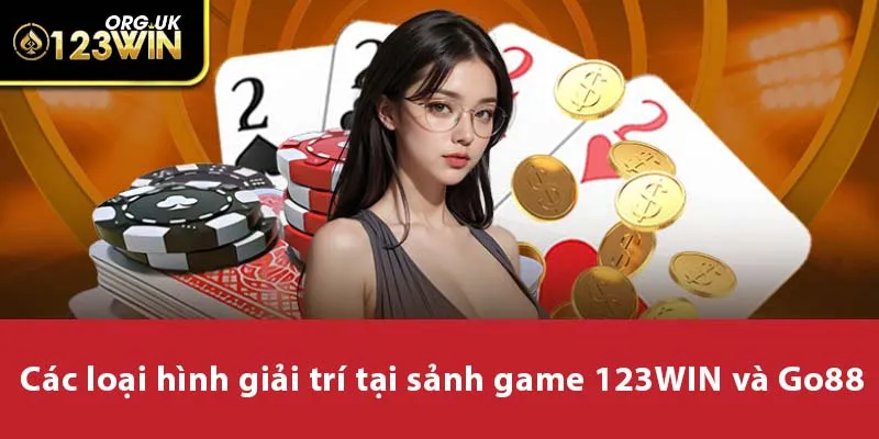 Các loại hình giải trí tại sảnh game 123WIN và Go88