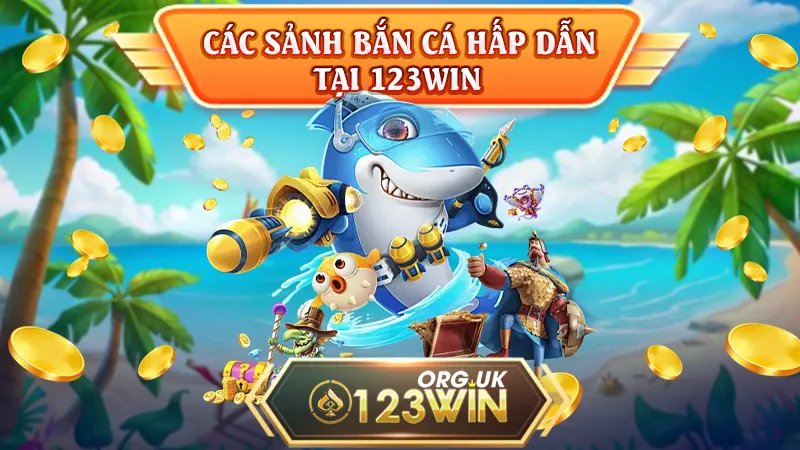 Các sảnh bắn cá hấp dẫn tại 123WIN