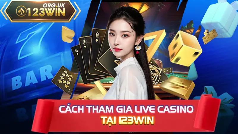 Cách tham gia live casino tại 123WIN