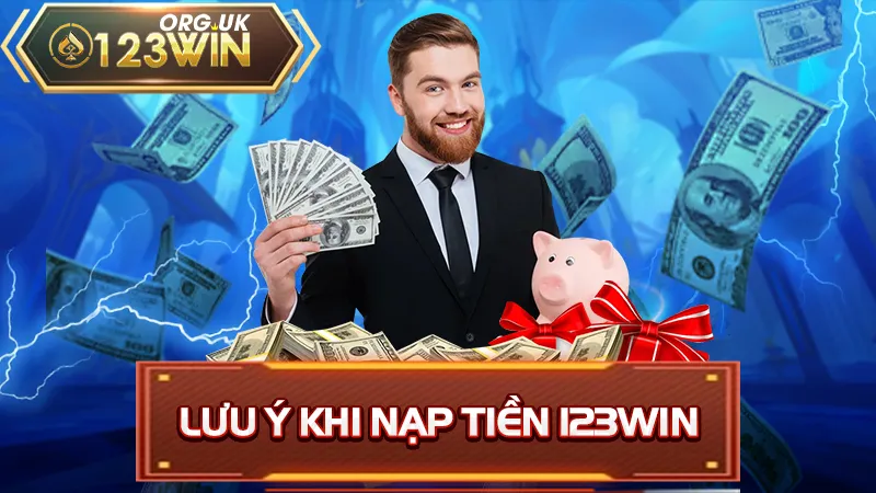 Lưu ý khi nạp tiền 123WIN