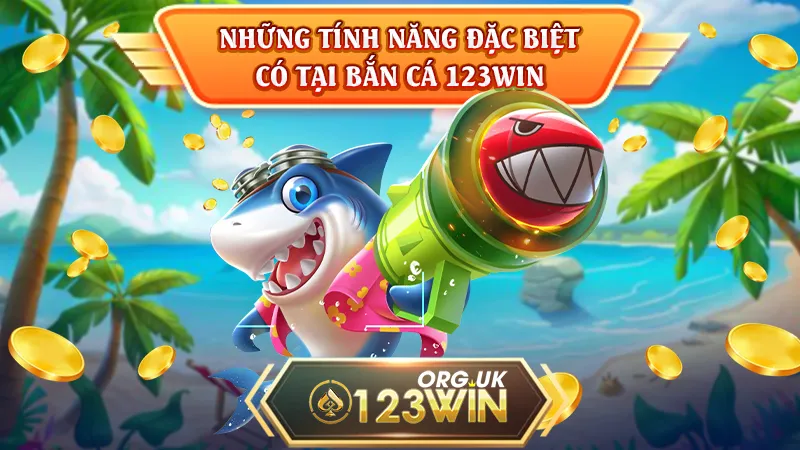 Những tính năng đặc biệt có tại bắn cá 123WIN