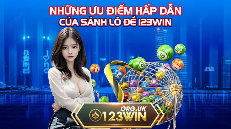 Những ưu điểm hấp dẫn của sảnh lô đề 123WIN