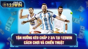 Tận Hưởng Kèo Chấp 2 3/4 Tại 123WIN: Cách Chơi Và Chiến Thuật