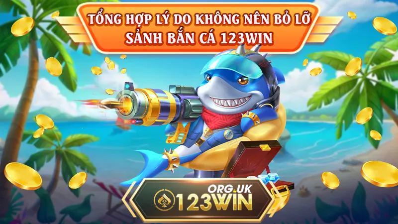 Tổng hợp lý do không nên bỏ lỡ sảnh bắn cá 123WIN