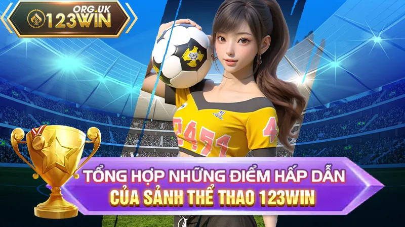 Tổng hợp những điểm hấp dẫn của sảnh thể thao 123WIN